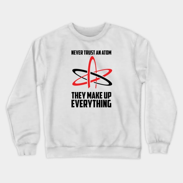 You Can't Trust Atoms Crewneck Sweatshirt by Venus Complete